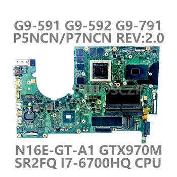 Для Acer G9-591 G9-592 G9-791 Материнская плата ноутбука P5NCN/P7NCN REV.2.0 С процессором SR2FQ I7-6700HQ N16E-GT-A1 GTX970M 100% Протестировано Хорошо